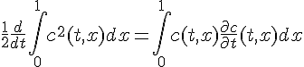 \Large{\frac{1}{2}\frac{d}{dt}\Bigint_{0}^{1}c^2(t,x)dx=\Bigint_{0}^{1}c(t,x)\frac{\partial c}{\partial t}(t,x)dx}
